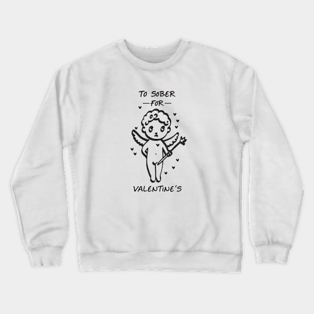 Cupid Too Sober For Valentine's Crewneck Sweatshirt by SOS@ddicted